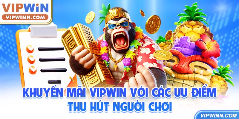 Khuyến mãi VIPWIN với các ưu điểm thu hút người chơi