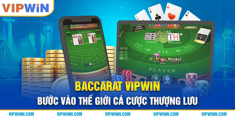 Baccarat VIPWIN - Bước Vào Thế Giới Cá Cược Thượng Lưu