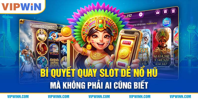 Bí Quyết Quay Slot Dễ Nổ Hũ Mà Không Phải Ai Cũng Biết