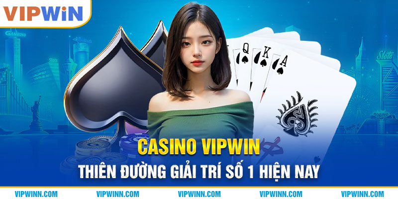 Casino VIPWIN - Thiên Đường Giải Trí Số 1 Hiện Nay