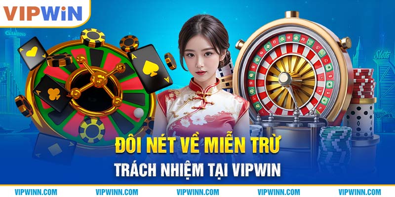 Đôi nét về miễn trừ trách nhiệm tại VIPWIN