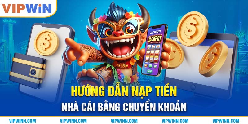 Hướng dẫn nạp tiền nhà cái bằng chuyển khoản