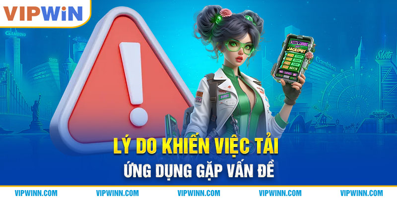 Lý do khiến việc tải ứng dụng gặp vấn đề