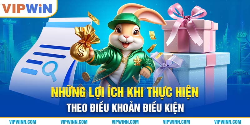 Những lợi ích khi thực hiện theo điều khoản điều kiện