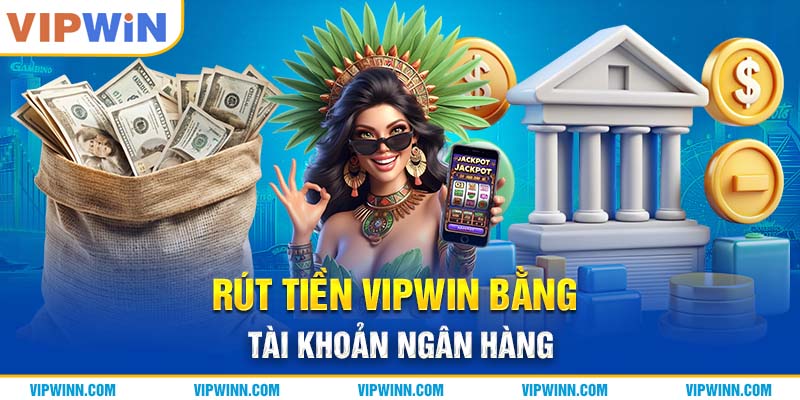 Rút tiền VIPWIN bằng tài khoản ngân hàng