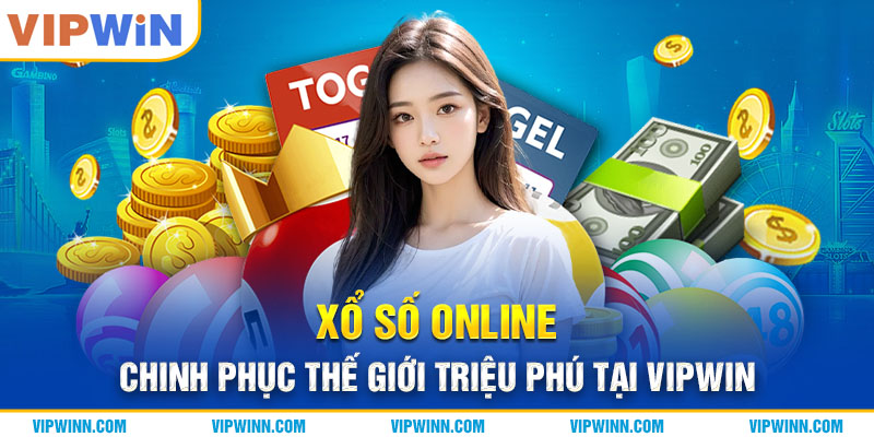 Xổ Số Online - Chinh Phục Thế Giới Triệu Phú Tại VIPWIN