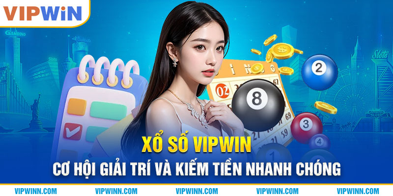 Xổ số VIPWIN: Cơ Hội Giải Trí Và Kiếm Tiền Nhanh Chóng